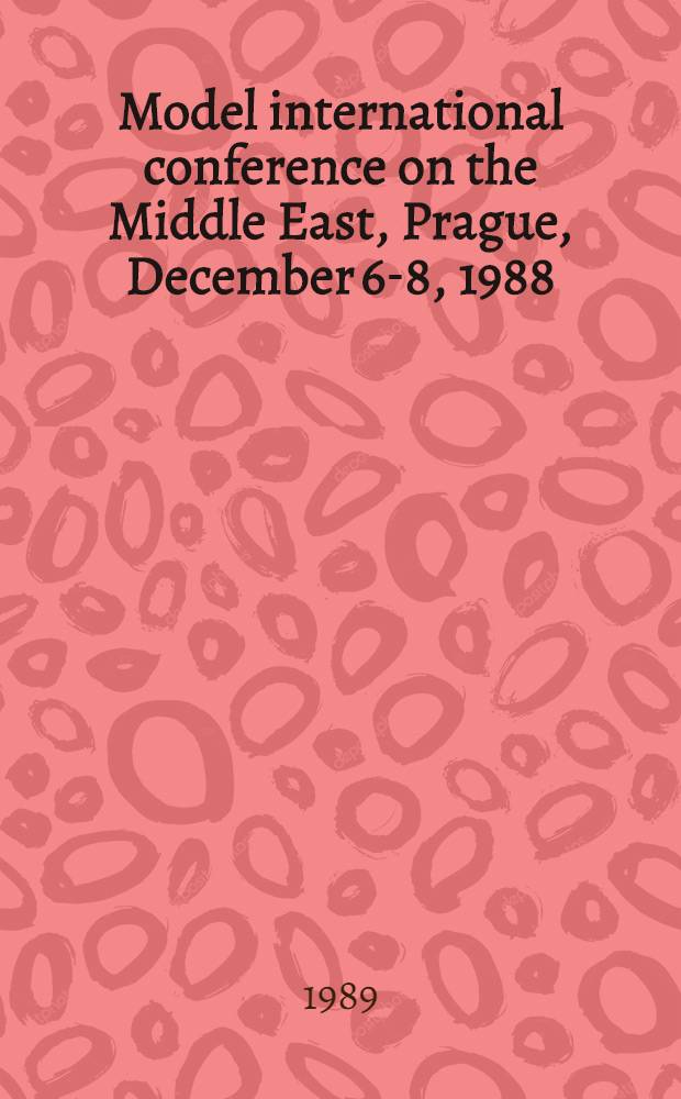 Model international conference on the Middle East, Prague, December 6-8, 1988 : Proceedings
