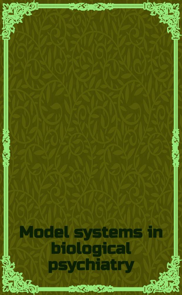 Model systems in biological psychiatry