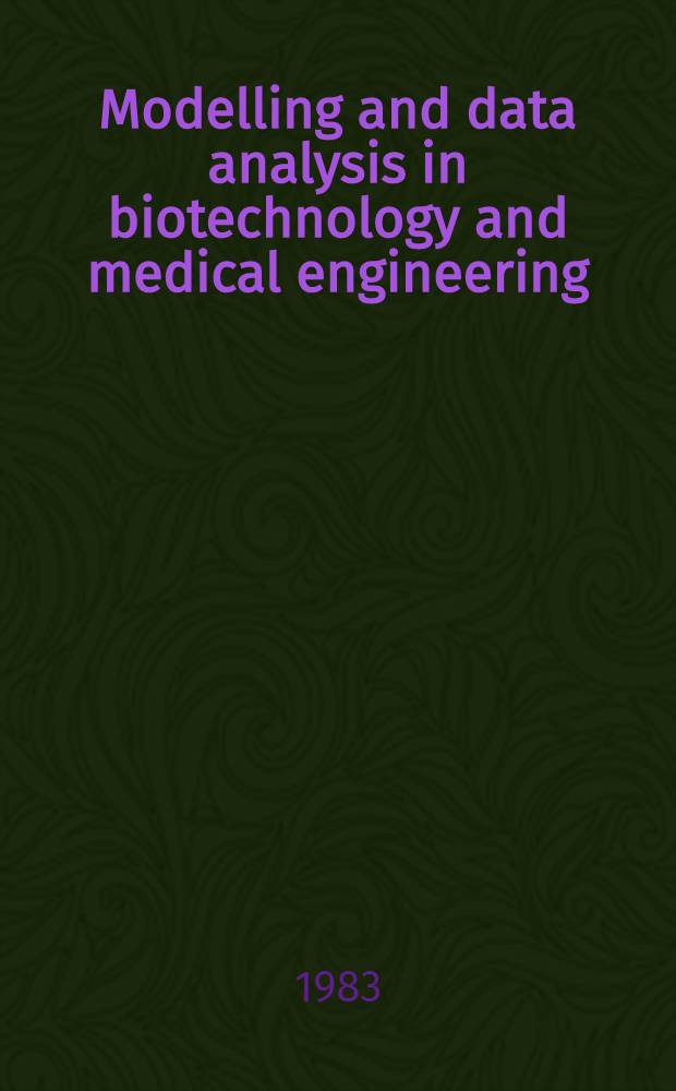 Modelling and data analysis in biotechnology and medical engineering : Proc. of the IFIP WG7/1 Working conf. on modelling a. data analysis in biotechnology a. med. engineering held in Ghent, Belgium, 31 Aug. - 2. Sept. 1982