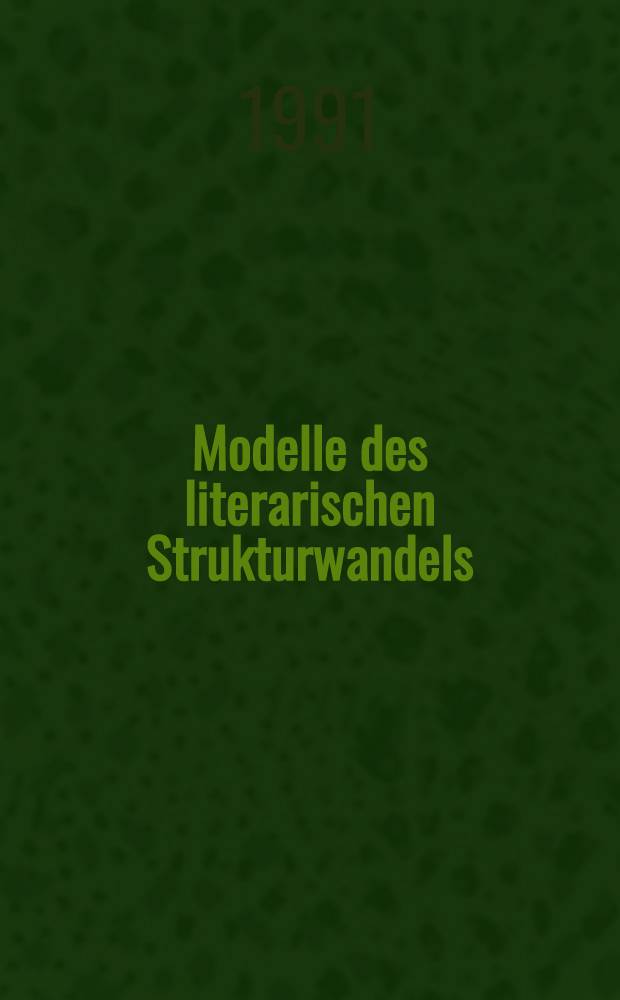 Modelle des literarischen Strukturwandels : Beitr. zu einem Kolloquium, Univ. Passau, 13.10.1986-15.10.1986