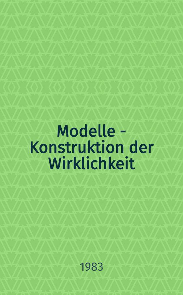 Modelle - Konstruktion der Wirklichkeit