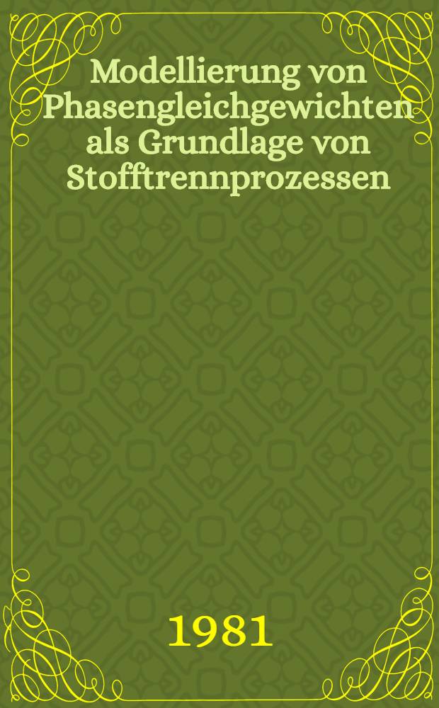 Modellierung von Phasengleichgewichten als Grundlage von Stofftrennprozessen = Моделирование фазового равновесия - основа расчета процессов разделения