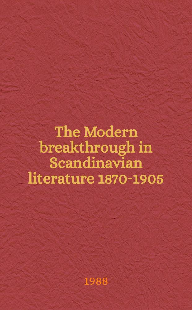 The Modern breakthrough in Scandinavian literature 1870-1905 : Proc. of the 16th study conf. of the Intern. assoc. for Scand. studies, held in Gothenburg, Aug. 4-8, 1986