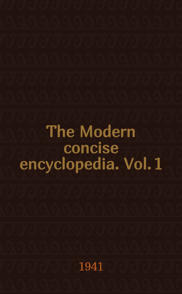 The Modern concise encyclopedia. Vol. 1 : A library of world knowledge
