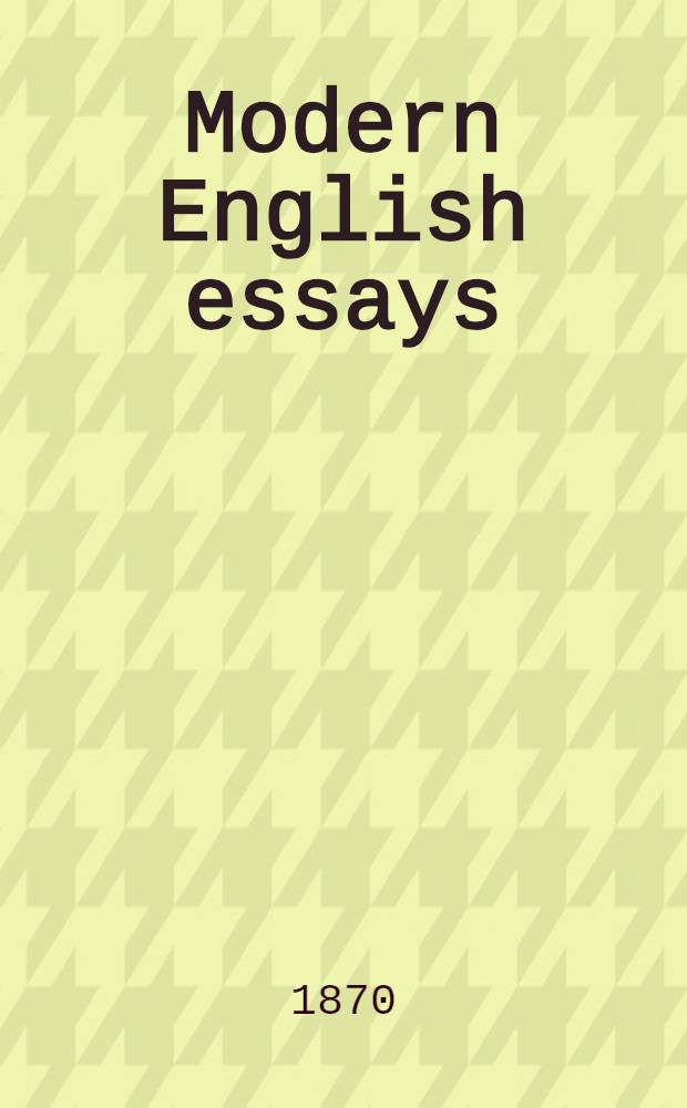 Modern English essays : 1870 to 1920 : Vol. 1, 4, 5