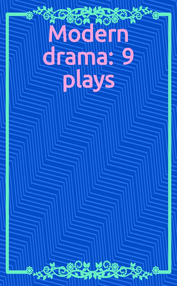 Modern drama : 9 plays