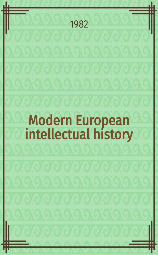 Modern European intellectual history : Reappraisals a. new perspectives : Based on the papers pres. at a Conf. held at Cornell univ. on Apr. 24-26, 1980