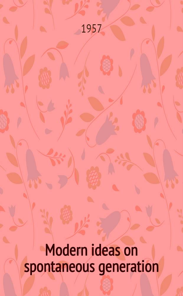 Modern ideas on spontaneous generation : Symposium