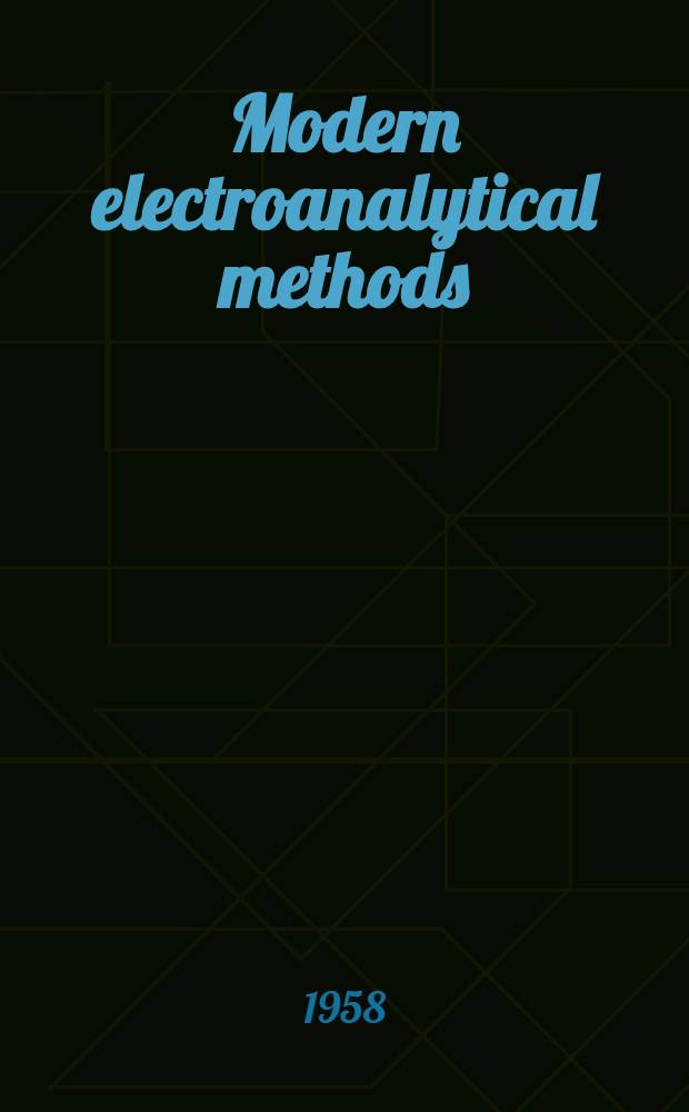 Modern electroanalytical methods : Proceedings of the International symposium on modern electrochemical methods of analysis, Paris, 1957