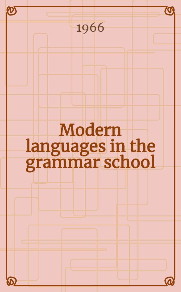 Modern languages in the grammar school : Rev. ed. ... of the Report of a Working party of div. XII (Lancashire and Cheshire) of I.A.H.M. (publ. with the assistance of the Nuffield found.)