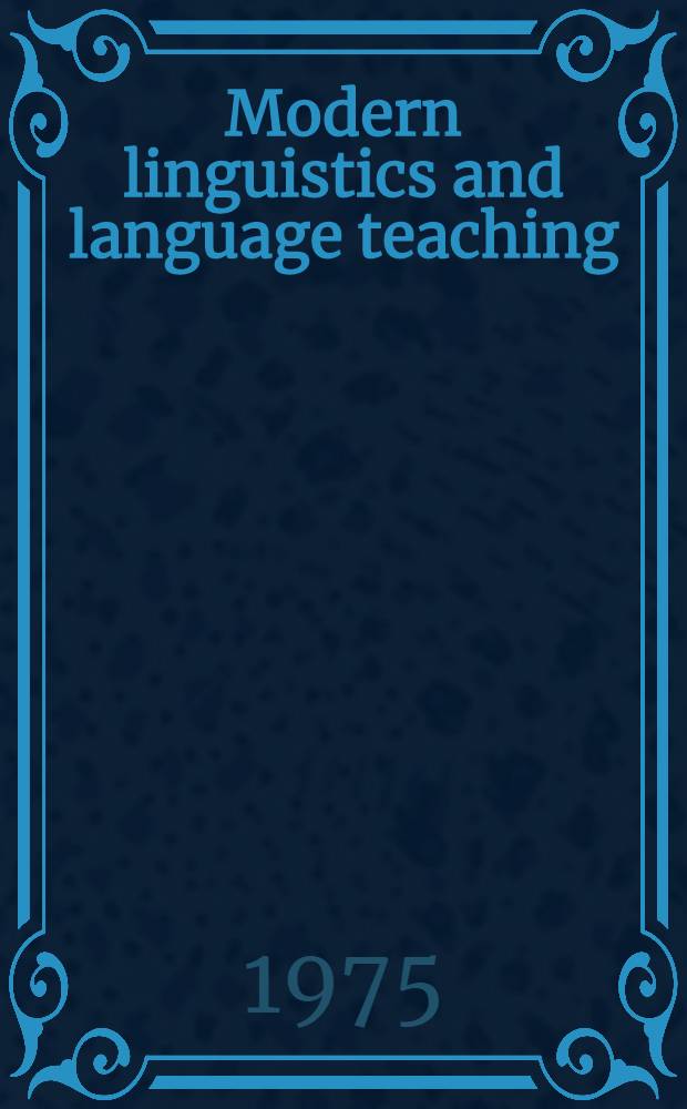 Modern linguistics and language teaching : Proceedings of the Soc. for the popularization of sciences - T.I.T. and Fédération intern. des professeurs de langues vivantes - F.I.P.L.V., Budapest, 1-5 Apr. 1971