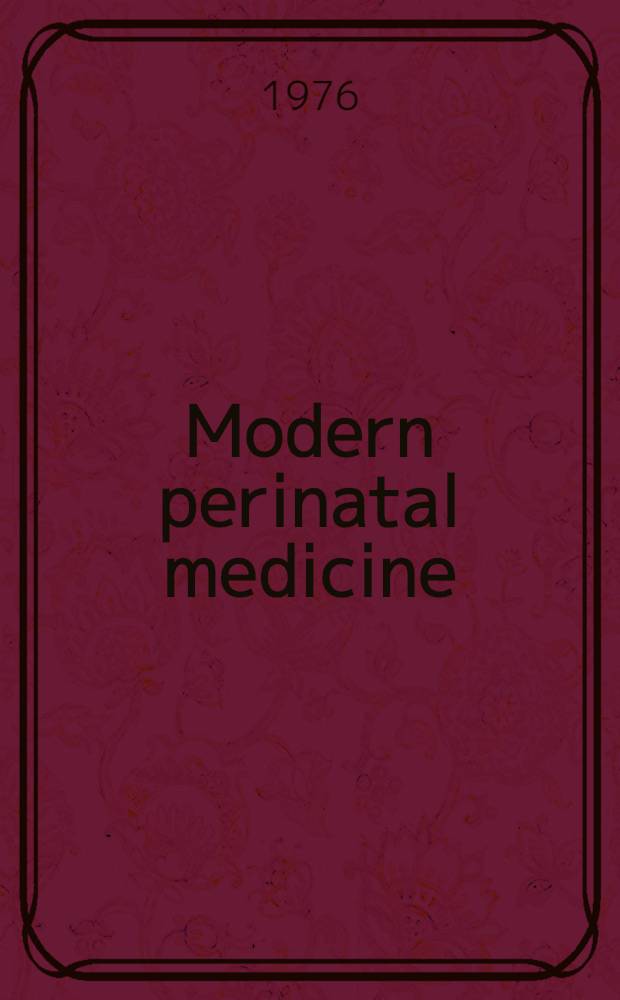 Modern perinatal medicine : Based on a Conf. spons. by the Dep. of pediatrics a. reproductive medicine, Univ. of California, San Diego a. the Johnson & Johnson inst. for pediatric service a. held at San Diego