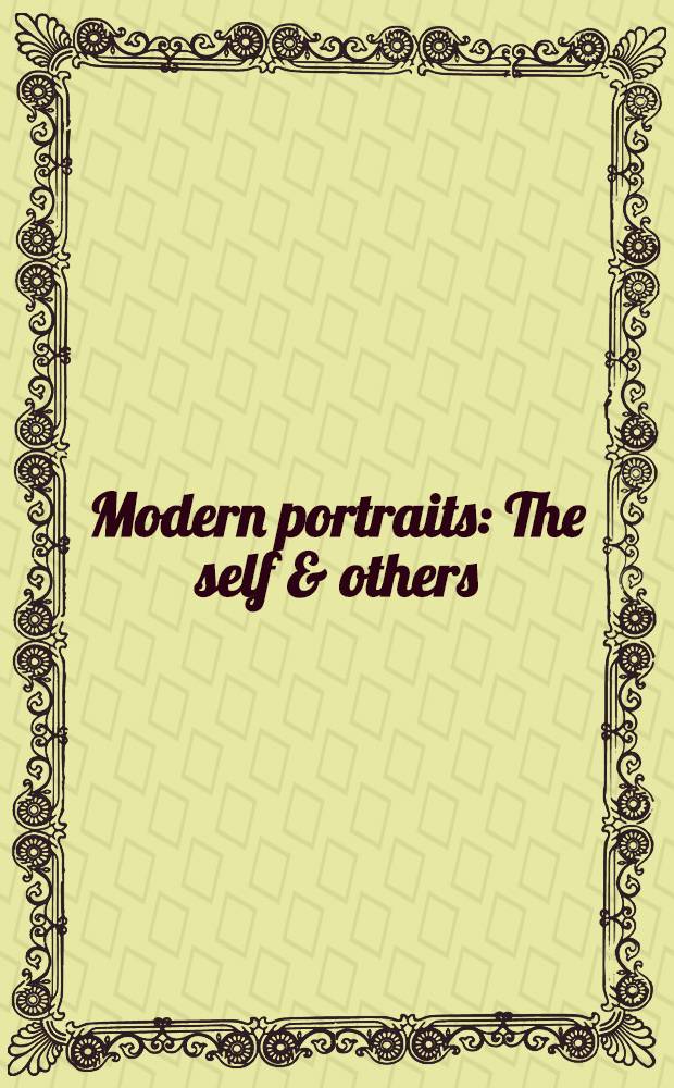 Modern portraits : The self & others : An Exhib. organized by the Dep. of art history a. archaeology of Columbia univ. in the City of New York for the benefit of the Graduate research fund, Wildenstein, New York City, Oct. 20 - Nov. 28, 1976 : A catalogue