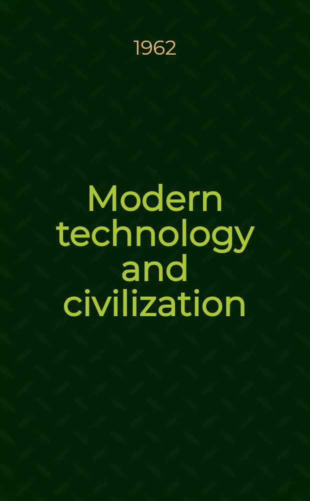 Modern technology and civilization : An introduction to human problems in the machine age