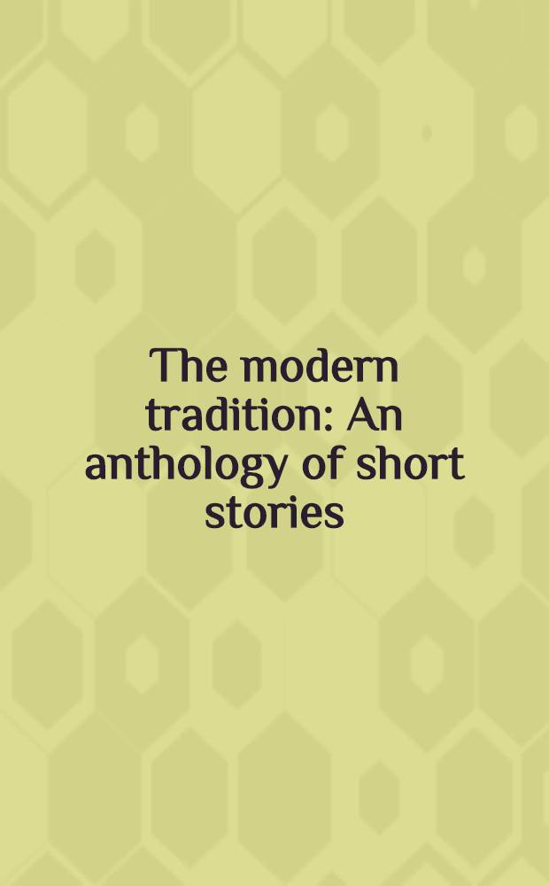 The modern tradition : An anthology of short stories