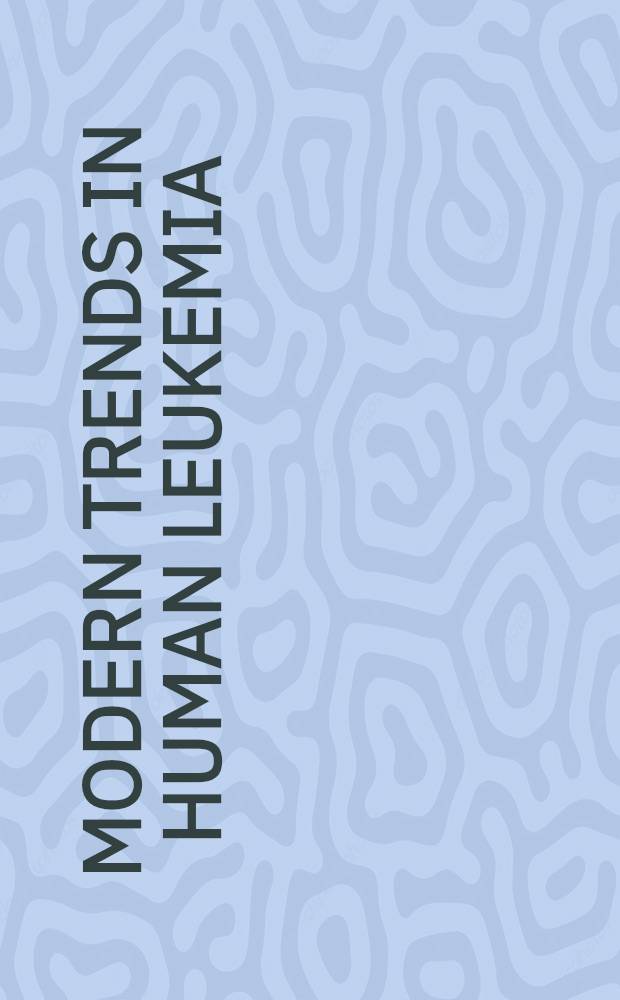 Modern trends in human leukemia : Biol., biochem. and virological aspects : Workshop ... , Wilsede ... , June 20th to 22nd 1973