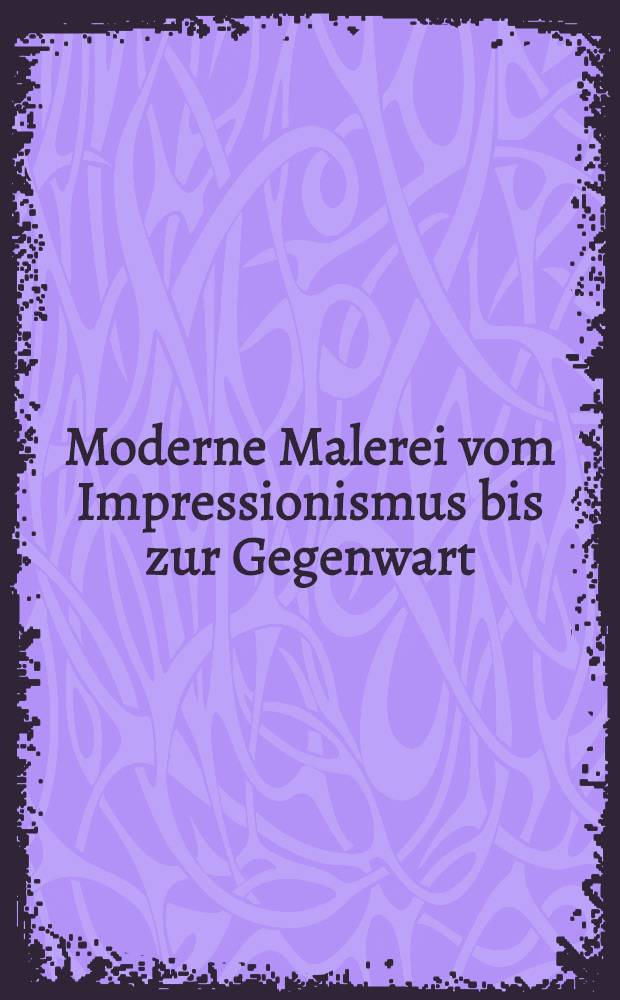Moderne Malerei vom Impressionismus bis zur Gegenwart