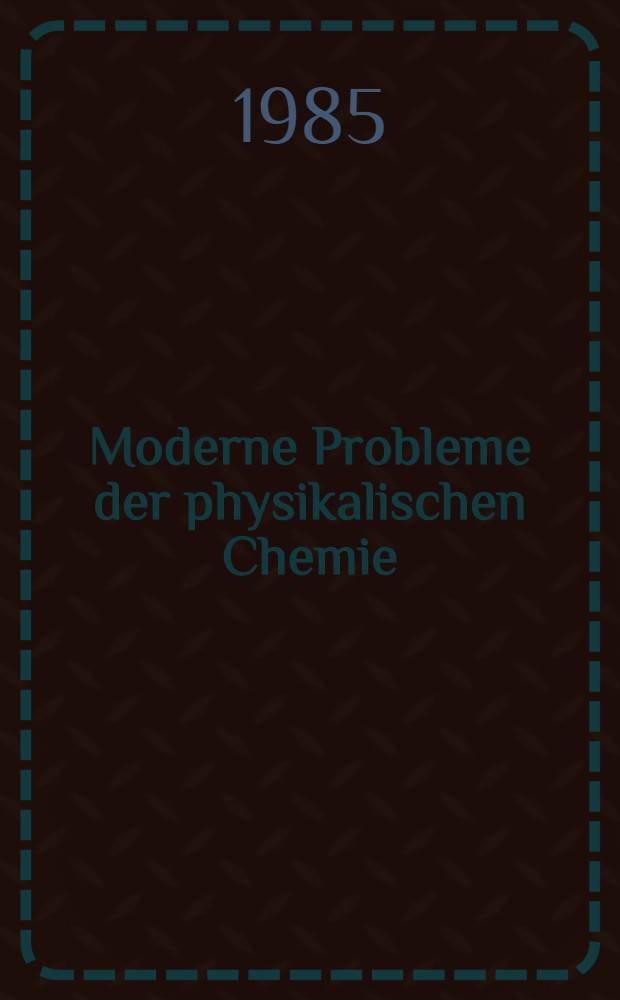 Moderne Probleme der physikalischen Chemie