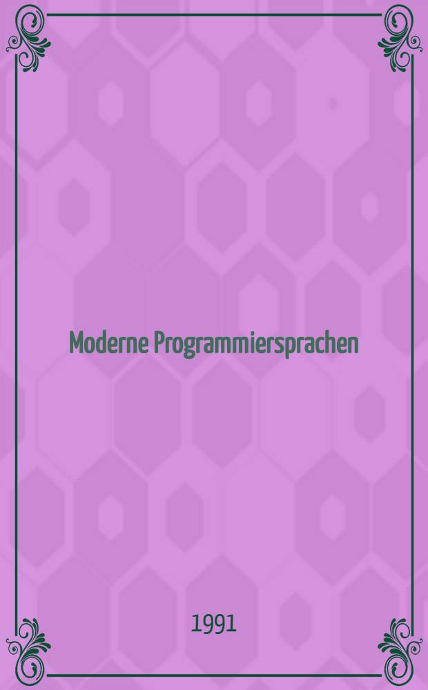 Moderne Programmiersprachen : Programmiersprachen jenseits von ALGOL u. GOBOL : awk, C⁺⁺, CASE, Korn-Shell, LISP, Objective-0, Prolog, ProMac, REXX, Smalltalk, SQL