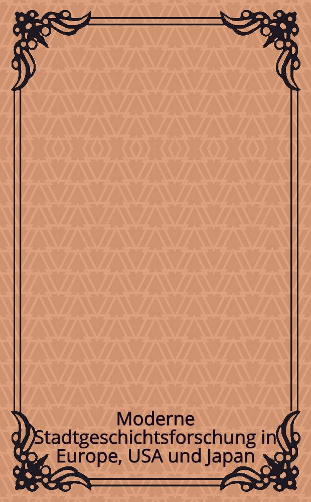 Moderne Stadtgeschichtsforschung in Europe, USA und Japan : Ein Handbuch