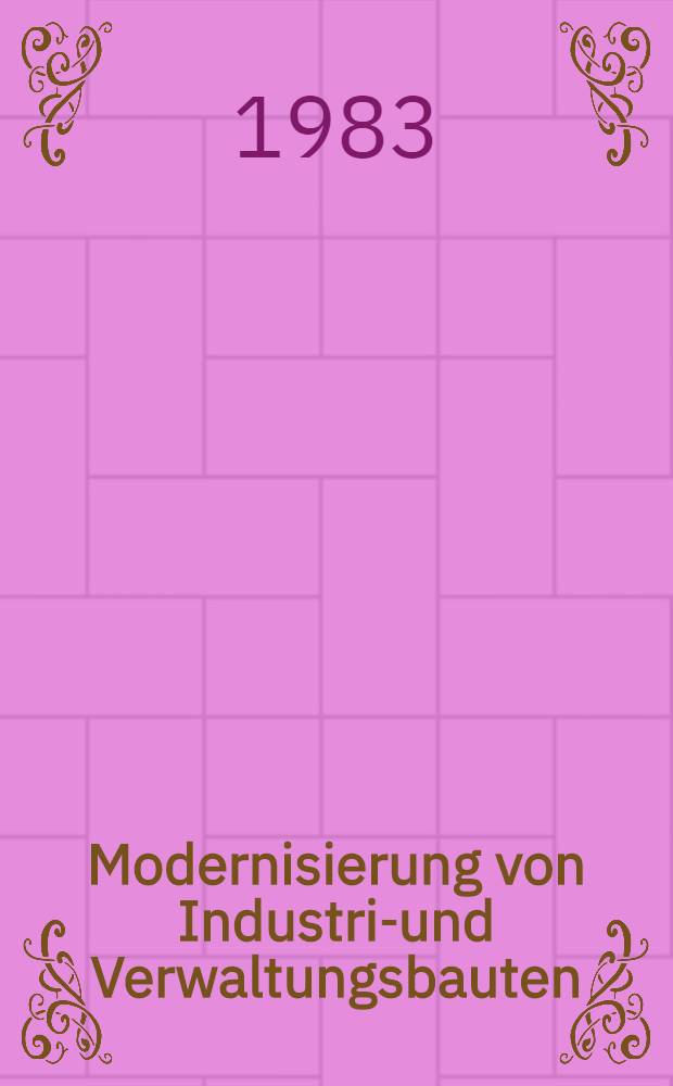 Modernisierung von Industrie- und Verwaltungsbauten : Tagung Essen 1983