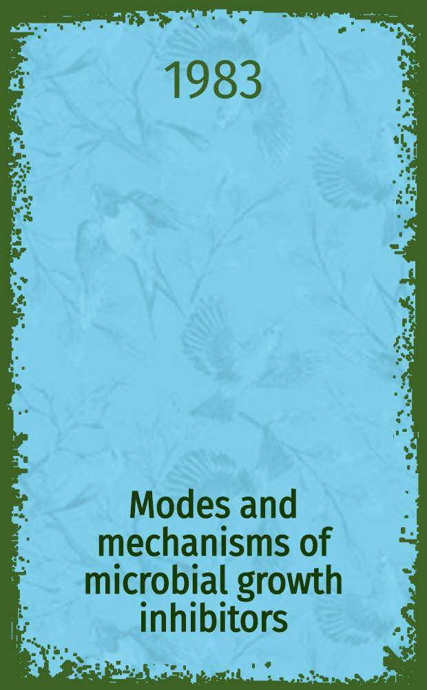 Modes and mechanisms of microbial growth inhibitors