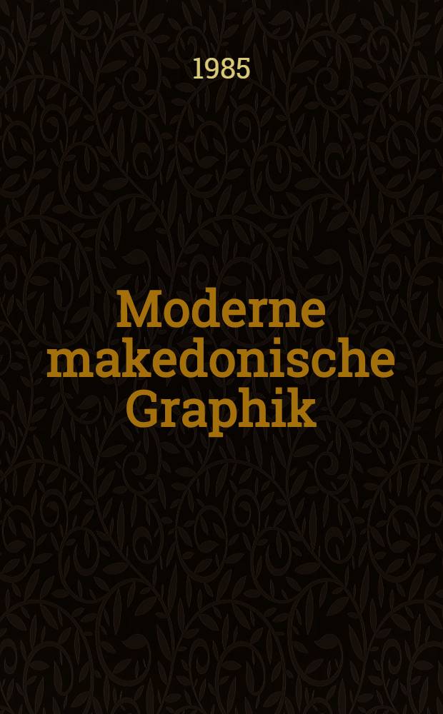 Moderne makedonische Graphik : Katalog der Ausst., Berlin, Dt. Staatbibl., Juni 1985