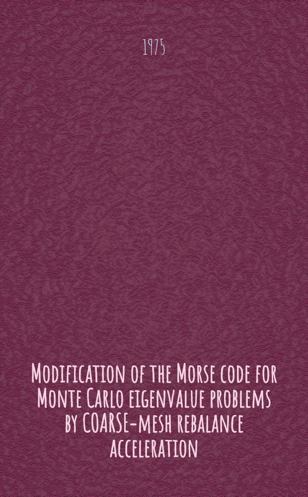 Modification of the Morse code for Monte Carlo eigenvalue problems by COARSE-mesh rebalance acceleration