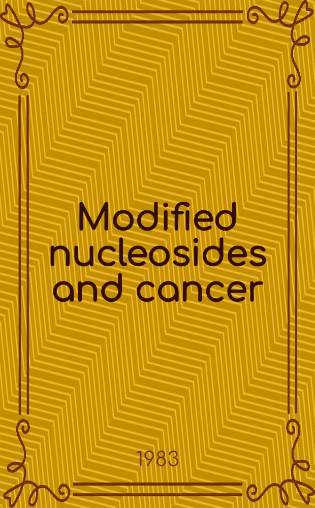 Modified nucleosides and cancer : The lectures presented at the Workshop "Modified nucleosides and cancer" held from 28 Sept. to 2. Oct., 1981 in Freiburg, West Germany