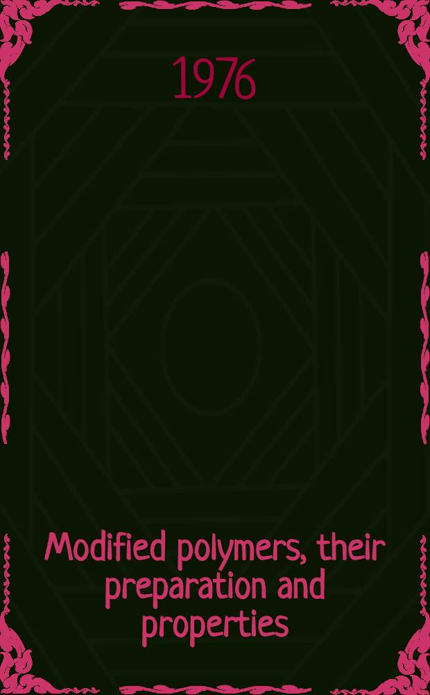 Modified polymers, their preparation and properties : Main lectures presented at the Fourth Bratislava conference on polymers held in Bratislava, Czechoslovakia 1-4 July 1975