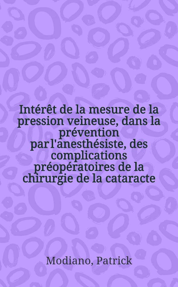 Intérêt de la mesure de la pression veineuse, dans la prévention par l'anesthésiste, des complications préopératoires de la chirurgie de la cataracte : Thèse