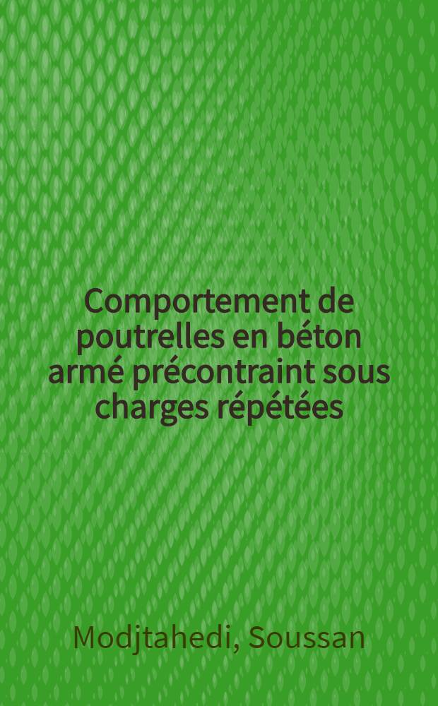 Comportement de poutrelles en béton armé précontraint sous charges répétées : 1-re thèse prés. ... à l'Univ. de Paris VI ..