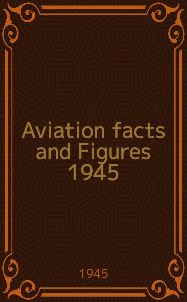 Aviation facts and Figures 1945
