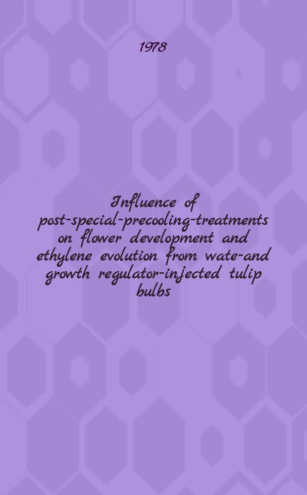 Influence of post-special-precooling-treatments on flower development and ethylene evolution from water- and growth regulator-injected tulip bulbs = Virkning av temperatur- og vekstregulator-behandling av ferdig kjølt 5℃-tulipan på etylenproduksjon, vekst og blomsterabortering