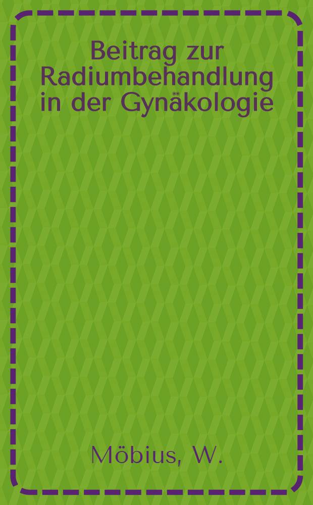 Beitrag zur Radiumbehandlung in der Gynäkologie