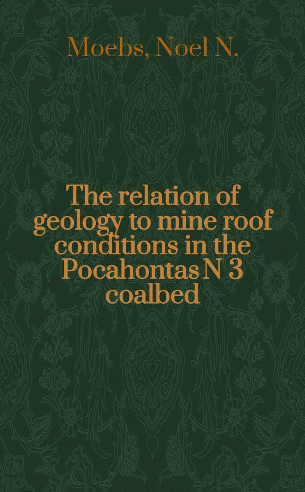 The relation of geology to mine roof conditions in the Pocahontas N 3 coalbed