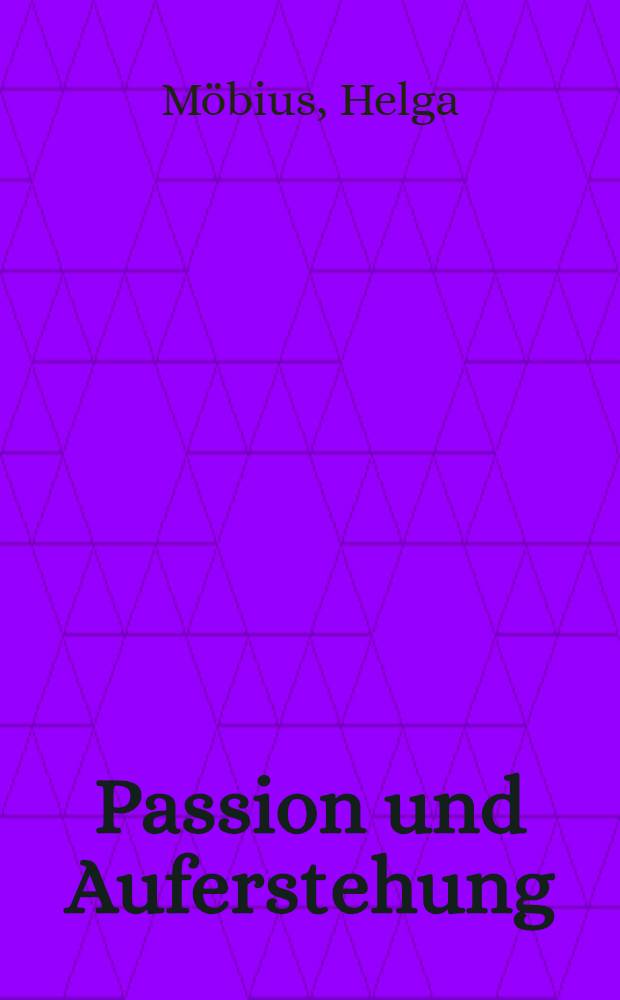 Passion und Auferstehung : In Kultur u. Kunst des Mittelalters