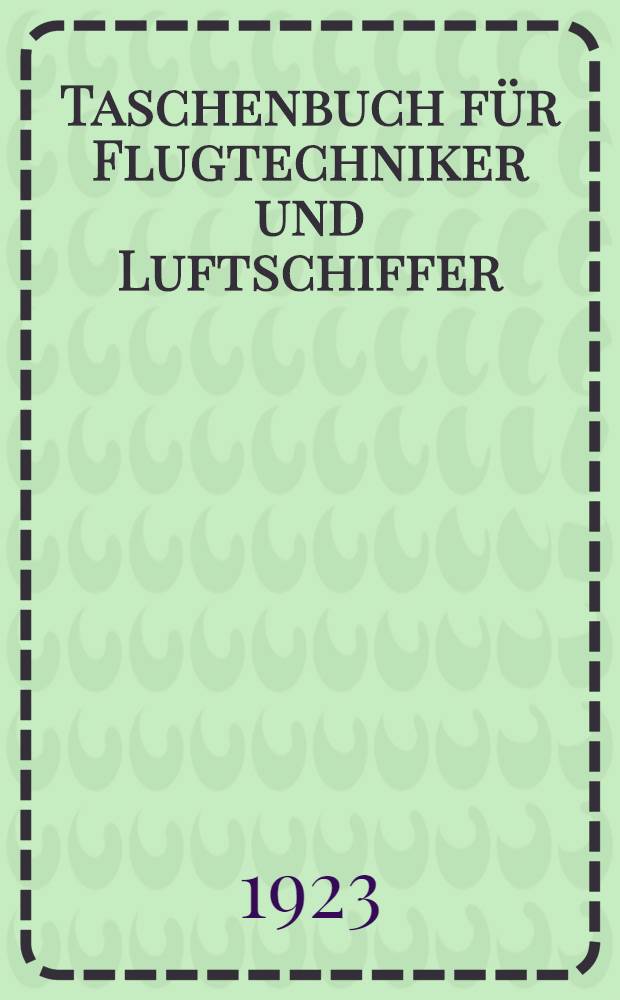 ... Taschenbuch für Flugtechniker und Luftschiffer : Mit 326 Abbildungen