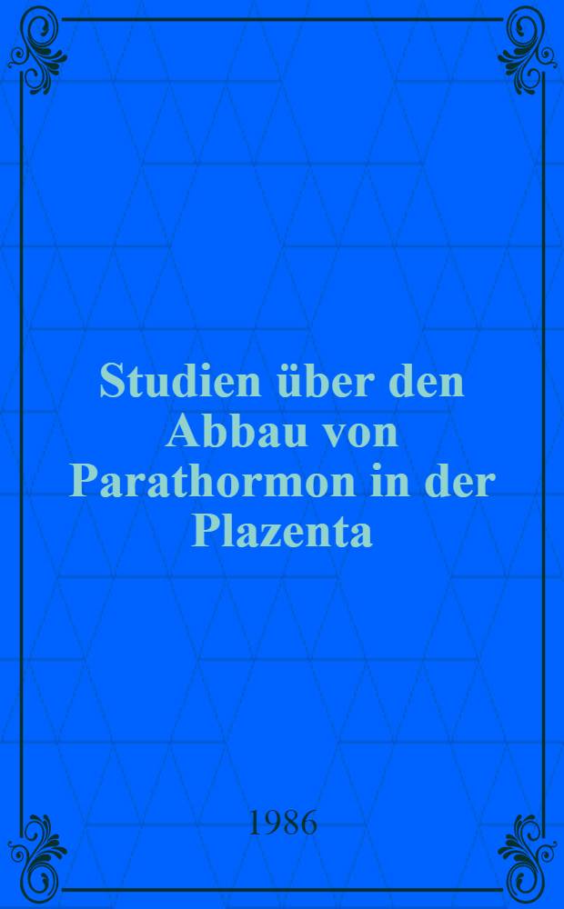 Studien über den Abbau von Parathormon in der Plazenta : Diss