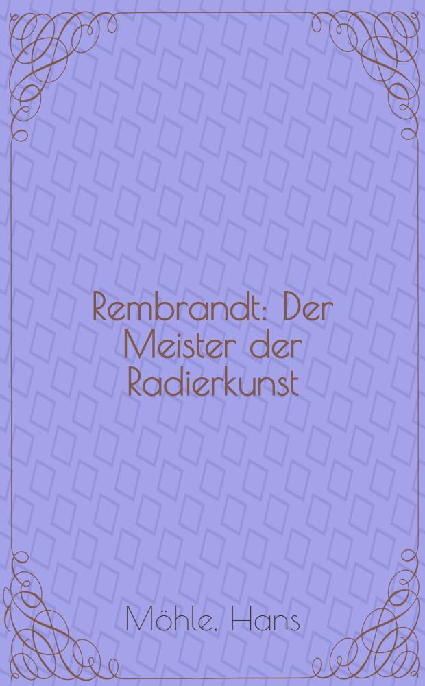 Rembrandt : Der Meister der Radierkunst