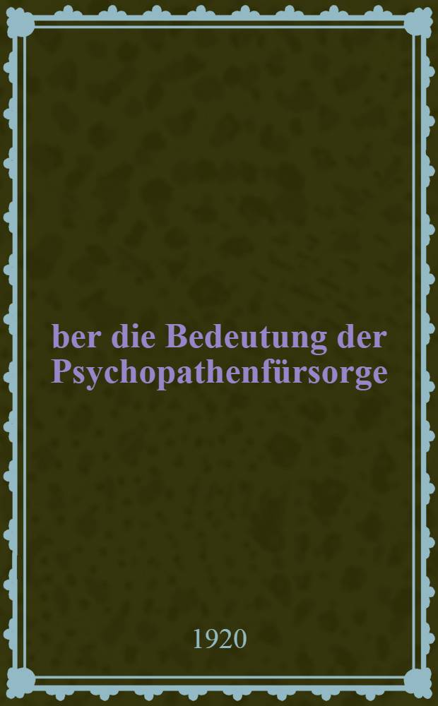 Über die Bedeutung der Psychopathenfürsorge