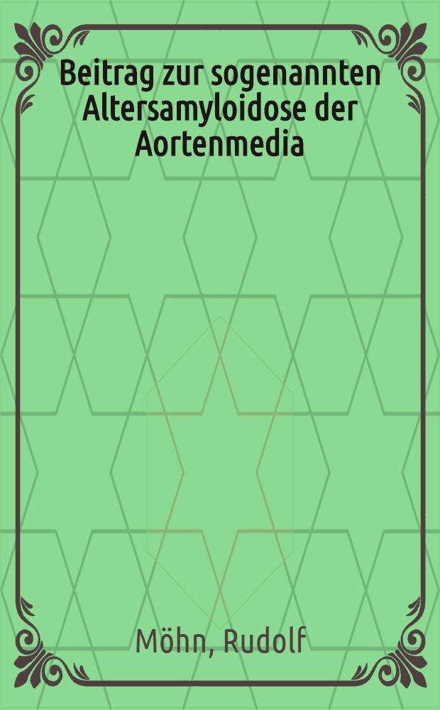 Beitrag zur sogenannten Altersamyloidose der Aortenmedia : Inaug.-Diss. ... der ... Med. Fakultät der ... Univ. Mainz