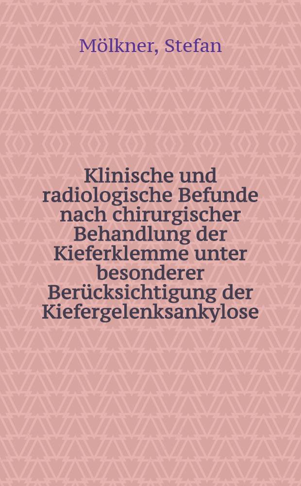 Klinische und radiologische Befunde nach chirurgischer Behandlung der Kieferklemme unter besonderer Berücksichtigung der Kiefergelenksankylose : Inaug.-Diss