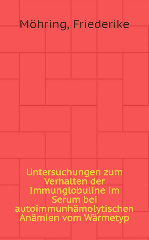 Untersuchungen zum Verhalten der Immunglobuline im Serum bei autoimmunhämolytischen Anämien vom Wärmetyp : Inaug.-Diss. ... der Med. Fak. der ... Univ. Gießen