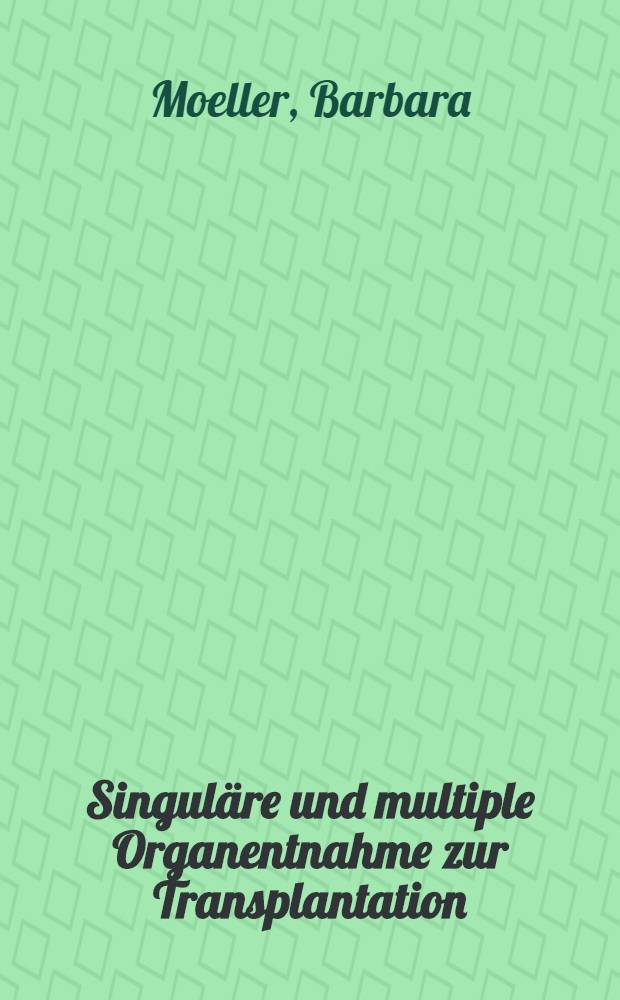 Singul&auml;re und multiple Organentnahme zur Transplantation : Inaug.-Diss