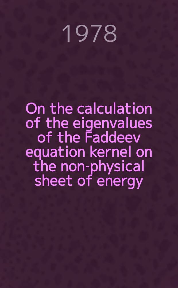 On the calculation of the eigenvalues of the Faddeev equation kernel on the non-physical sheet of energy