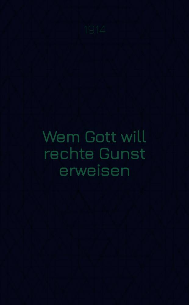 Wem Gott will rechte Gunst erweisen : Roman