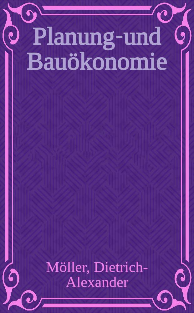 Planungs- und Bau&ouml;konomie : Wirtschaftslehre f&uuml;r Bauherren u. Architekten
