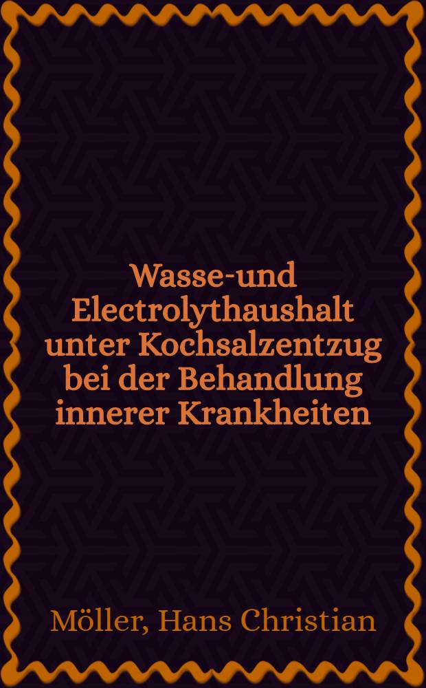 Wasser- und Electrolythaushalt unter Kochsalzentzug bei der Behandlung innerer Krankheiten : Aus der Medizinischen Univ.-Poliklinik Rostock
