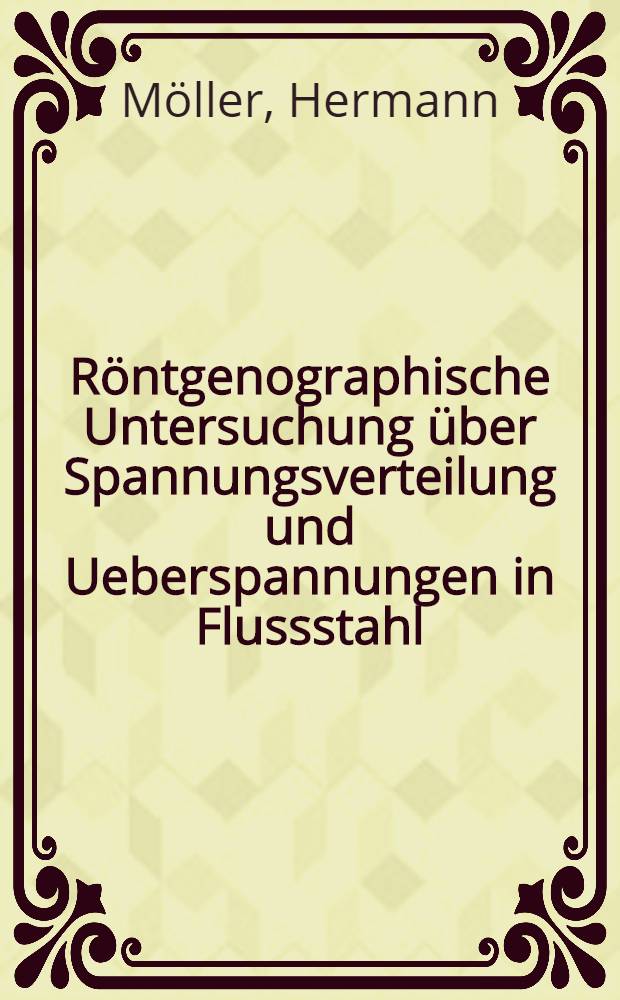 Röntgenographische Untersuchung über Spannungsverteilung und Ueberspannungen in Flussstahl